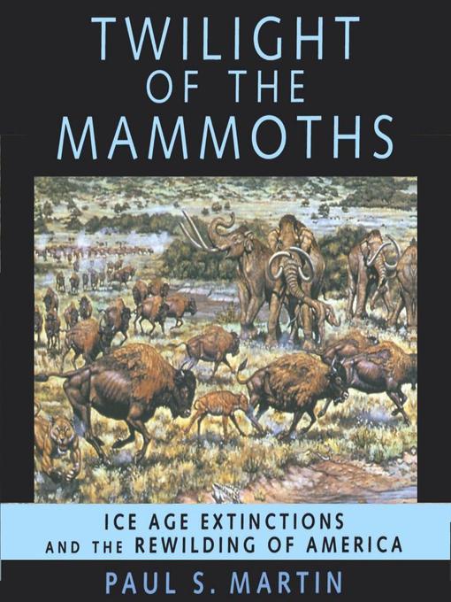 Title details for Twilight of the Mammoths by Paul S. Martin - Available